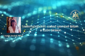 Szellemgömböket szabad szemmel láttam a tűzön járáson